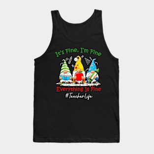 I'm Fine Everything Is Fine Teacher Life Gnome Christmas Tank Top